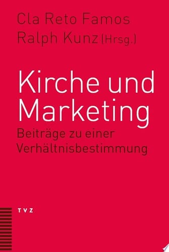 Kirche und Marketing Beiträge zu einer Verhältnisbestimmung