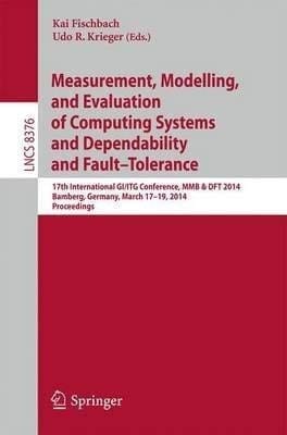 Measurement, Modeling and Evaluation of Computing Systems and Dependability and Fault Tolerance 17th International GI/ITG Conference, MMB & DFT 2014, Bamberg, Germany, March 17-19, 2014, Proceedings