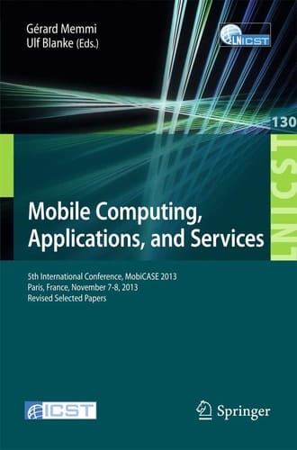 Mobile Computing, Applications, and Services 5th International Conference, MobiCase 2013, Paris, France, November 7-8, 2013, Revised Selected Papers
