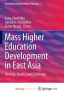 Mass Higher Education Development in East Asia Strategy, Quality, and Challenges