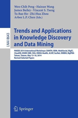 Trends and Applications in Knowledge Discovery and Data Mining PAKDD 2014 International Workshops: DANTH, BDM, MobiSocial, BigEC, CloudSD, MSMV-MBI, SDA, DMDA-Health, ALSIP, SocNet, DMBIH, BigPMA,Tainan, Taiwan, May 13-16, 2014. Revised Selected Papers