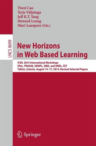 New Horizons in Web Based Learning ICWL 2014 International Workshops, SPeL, PRASAE, IWMPL, OBIE, and KMEL, FET, Tallinn, Estonia, August 14-17, 2014, Revised Selected Papers