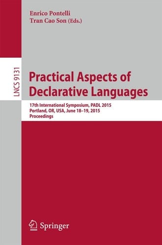 Practical Aspects of Declarative Languages 17th International Symposium, PADL 2015, Portland, OR, USA, June 18-19, 2015. Proceedings