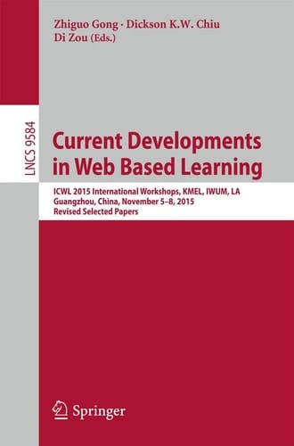 Current Developments in Web Based Learning ICWL 2015 International Workshops, KMEL, IWUM, LA, Guangzhou, China, November 5-8, 2015, Revised Selected Papers