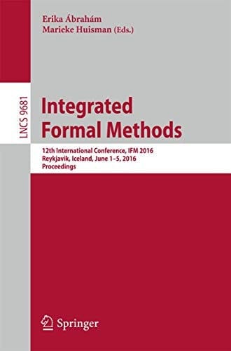 Integrated Formal Methods 12th International Conference, IFM 2016, Reykjavik, Iceland, June 1-5, 2016, Proceedings