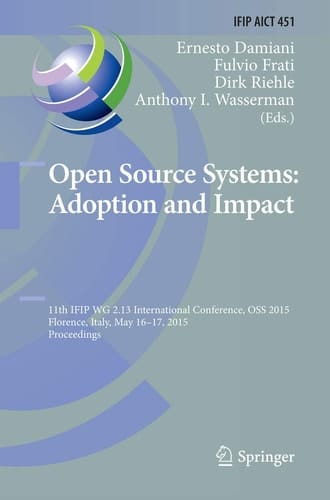 Open Source Systems: Adoption and Impact 11th IFIP WG 2.13 International Conference, OSS 2015, Florence, Italy, May 16-17, 2015, Proceedings