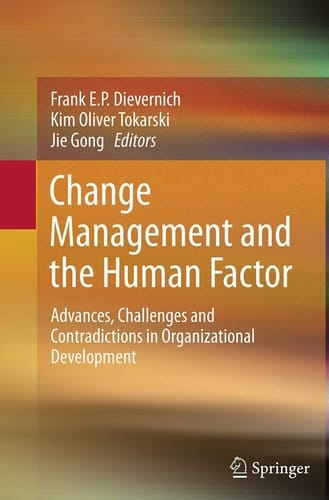 Change Management and the Human Factor Advances, Challenges and Contradictions in Organizational Development