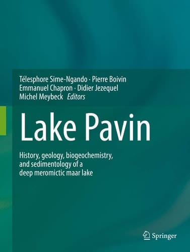 Lake Pavin History, geology, biogeochemistry, and sedimentology of a deep meromictic maar lake