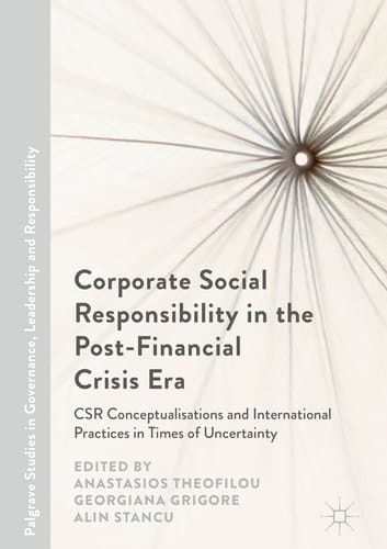 Corporate Social Responsibility in the Post-Financial Crisis Era CSR Conceptualisations and International Practices in Times of Uncertainty