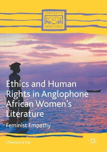 Ethics and Human Rights in Anglophone African Women's Literature Feminist Empathy