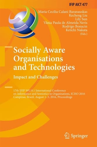 Socially Aware Organisations and Technologies. Impact and Challenges 17th IFIP WG 8.1 International Conference on Informatics and Semiotics in Organisations, ICISO 2016, Campinas, Brazil, August 1-3, 2016, Proceedings