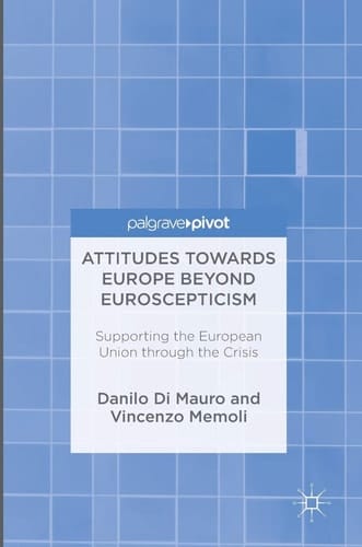 Attitudes Towards Europe Beyond Euroscepticism Supporting the European Union through the Crisis