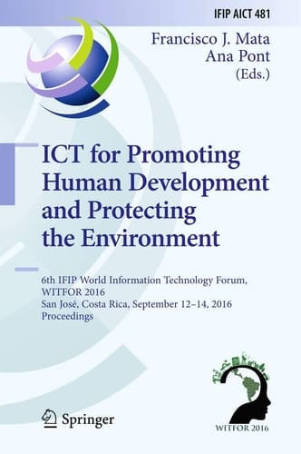 ICT for Promoting Human Development and Protecting the Environment 6th IFIP World Information Technology Forum, WITFOR 2016, San José, Costa Rica, September 12-14, 2016, Proceedings