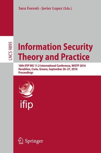 Information Security Theory and Practice 10th IFIP WG 11.2 International Conference, WISTP 2016, Heraklion, Crete, Greece, September 26–27, 2016, Proceedings