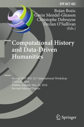 Computational History and Data-Driven Humanities Second IFIP WG 12.7 International Workshop, CHDDH 2016, Dublin, Ireland, May 25, 2016, Revised Selected Papers