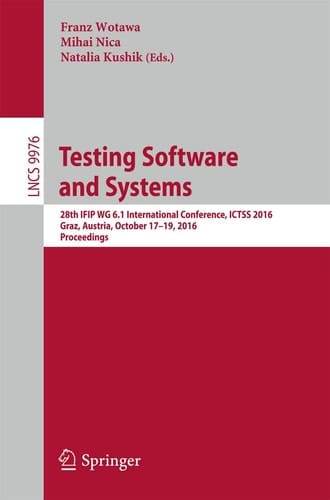Testing Software and Systems 28th IFIP WG 6.1 International Conference, ICTSS 2016, Graz, Austria, October 17-19, 2016, Proceedings