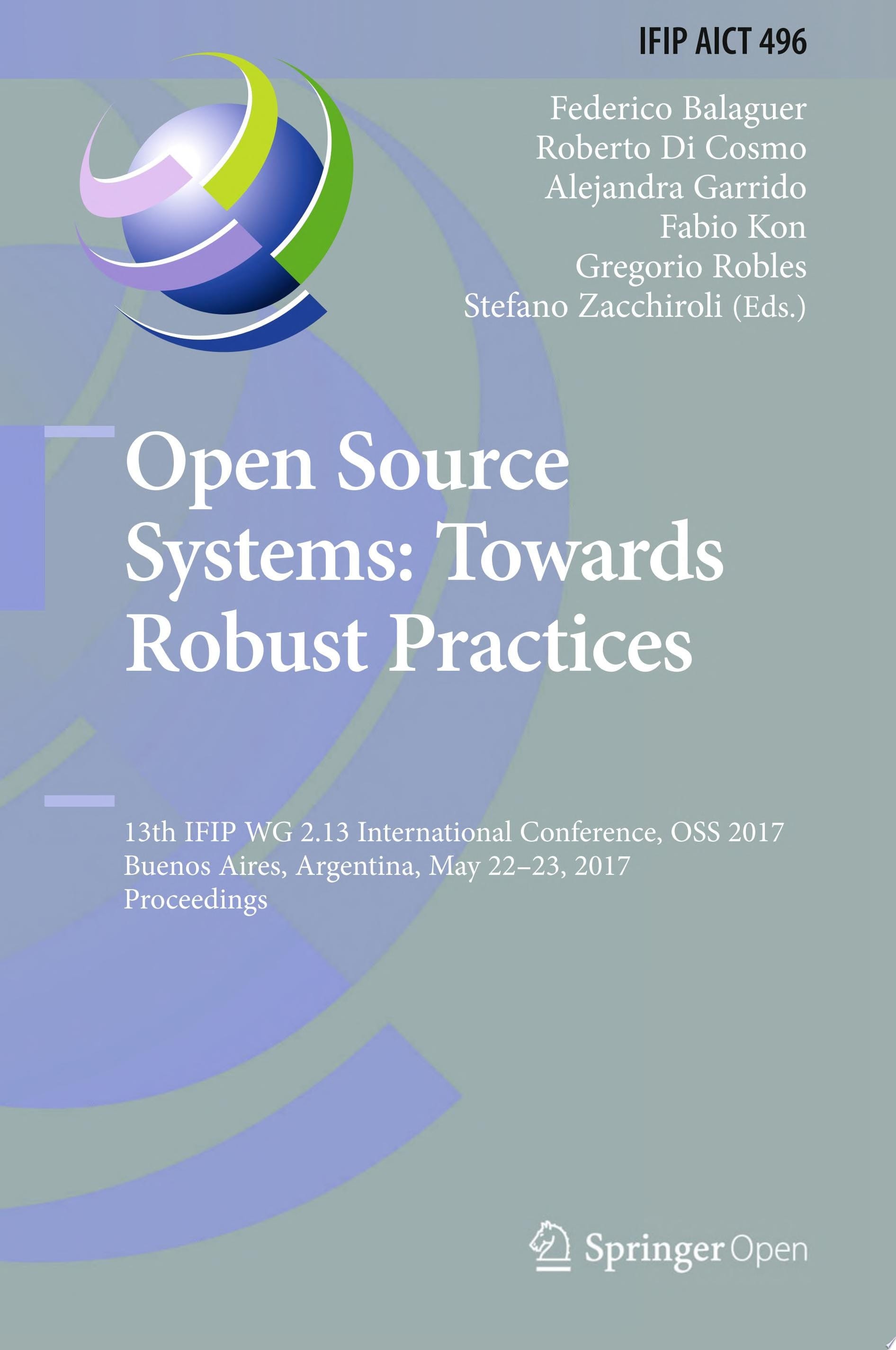 Open Source Systems: Towards Robust Practices 13th IFIP WG 2.13 International Conference, OSS 2017, Buenos Aires, Argentina, May 22-23, 2017, Proceedings