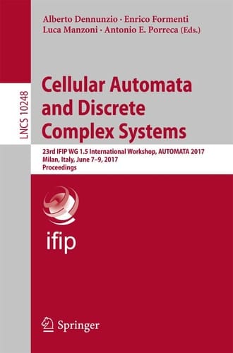 Cellular Automata and Discrete Complex Systems 23rd IFIP WG 1.5 International Workshop, AUTOMATA 2017, Milan, Italy, June 7-9, 2017, Proceedings