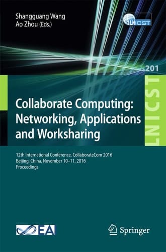 Collaborate Computing: Networking, Applications and Worksharing 12th International Conference, CollaborateCom 2016, Beijing, China, November 10–11, 2016, Proceedings