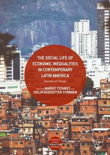 The Social Life of Economic Inequalities in Contemporary Latin America Decades of Change