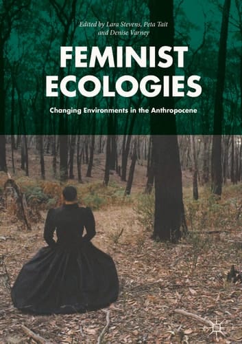 Feminist Ecologies Changing Environments in the Anthropocene