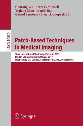 Patch-Based Techniques in Medical Imaging Third International Workshop, Patch-MI 2017, Held in Conjunction with MICCAI 2017, Quebec City, QC, Canada, September 14, 2017, Proceedings