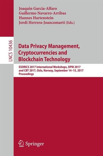Data Privacy Management, Cryptocurrencies and Blockchain Technology ESORICS 2017 International Workshops, DPM 2017 and CBT 2017, Oslo, Norway, September 14-15, 2017, Proceedings