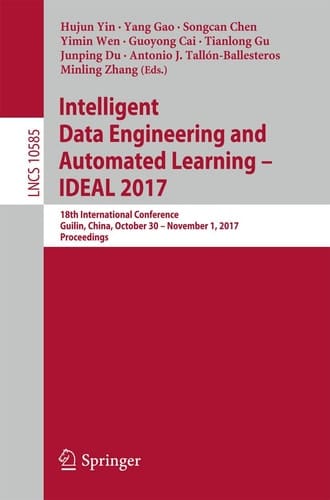 Intelligent Data Engineering and Automated Learning – IDEAL 2017 18th International Conference, Guilin, China, October 30 – November 1, 2017, Proceedings
