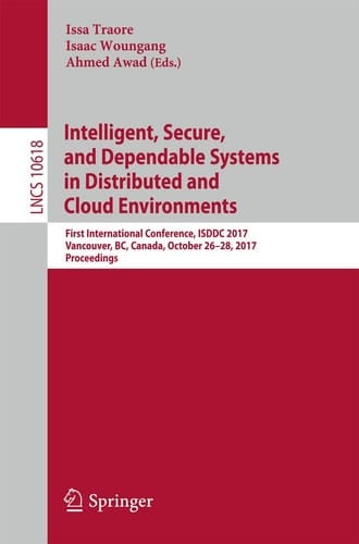 Intelligent, Secure, and Dependable Systems in Distributed and Cloud Environments First International Conference, ISDDC 2017, Vancouver, BC, Canada, October 26-28, 2017, Proceedings