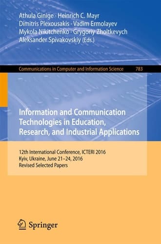 Information and Communication Technologies in Education, Research, and Industrial Applications 12th International Conference, ICTERI 2016, Kyiv, Ukraine, June 21-24, 2016, Revised Selected Papers