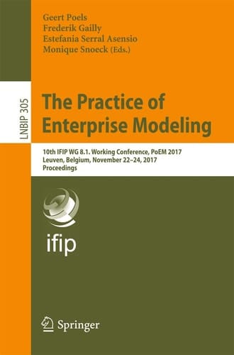 The Practice of Enterprise Modeling 10th IFIP WG 8.1. Working Conference, PoEM 2017, Leuven, Belgium, November 22-24, 2017, Proceedings