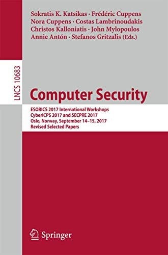 Computer Security ESORICS 2017 International Workshops, CyberICPS 2017 and SECPRE 2017, Oslo, Norway, September 14-15, 2017, Revised Selected Papers