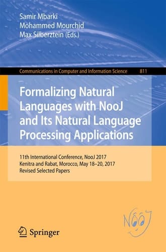 Formalizing Natural Languages with NooJ and Its Natural Language Processing Applications 11th International Conference, NooJ 2017, Kenitra and Rabat, Morocco, May 18–20, 2017, Revised Selected Papers