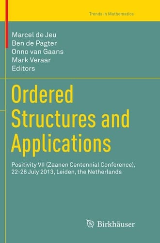 Ordered Structures and Applications Positivity VII (Zaanen Centennial Conference), 22-26 July 2013, Leiden, the Netherlands