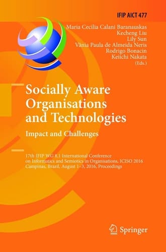 Socially Aware Organisations and Technologies. Impact and Challenges 17th IFIP WG 8.1 International Conference on Informatics and Semiotics in Organisations, ICISO 2016, Campinas, Brazil, August 1-3, 2016, Proceedings