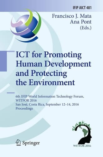 ICT for Promoting Human Development and Protecting the Environment 6th IFIP World Information Technology Forum, WITFOR 2016, San José, Costa Rica, September 12-14, 2016, Proceedings