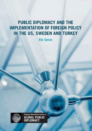 Public Diplomacy and the Implementation of Foreign Policy in the US, Sweden and Turkey