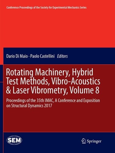 Rotating Machinery, Hybrid Test Methods, Vibro-Acoustics & Laser Vibrometry, Volume 8 Proceedings of the 35th IMAC, A Conference and Exposition on Structural Dynamics 2017
