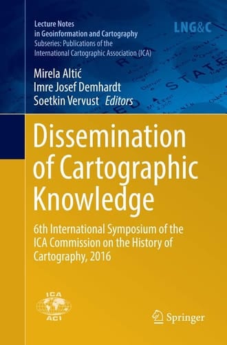 Dissemination of Cartographic Knowledge 6th International Symposium of the ICA Commission on the History of Cartography, 2016