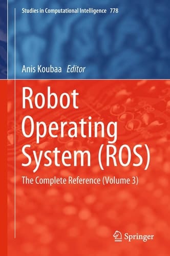 Robot Operating System (ROS) The Complete Reference (Volume 3)