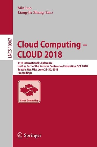 Cloud Computing – CLOUD 2018 11th International Conference, Held as Part of the Services Conference Federation, SCF 2018, Seattle, WA, USA, June 25–30, 2018, Proceedings