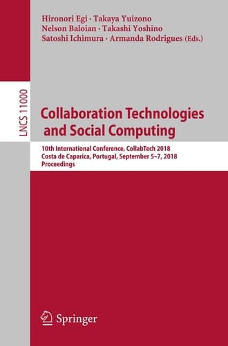 Collaboration Technologies and Social Computing 10th International Conference, CollabTech 2018, Costa de Caparica, Portugal, September 5-7, 2018, Proceedings
