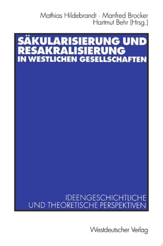 Sakulärisierung und Resakralisierung in westlichen Gesellschaften Ideengeschichtliche und theoretische Perspektiven