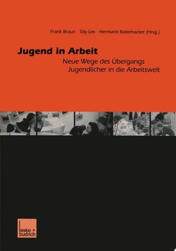 Jugend in Arbeit Neue Wege des Übergangs Jugendlicher in die Arbeitswelt