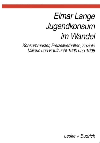 Jugendkonsum im Wandel Konsummuster, Freizeitverhalten, Lebensstile und Kaufsucht 1990 und 1996