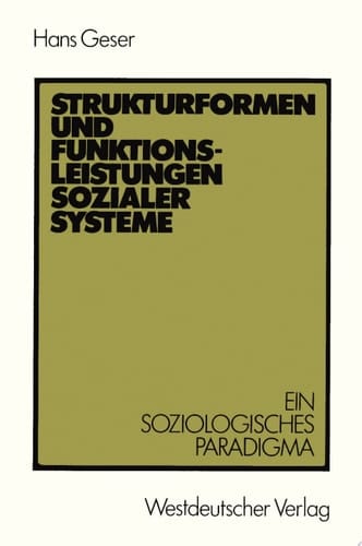 Strukturformen und Funktionsleistungen sozialer Systeme Ein soziologisches Paradigma