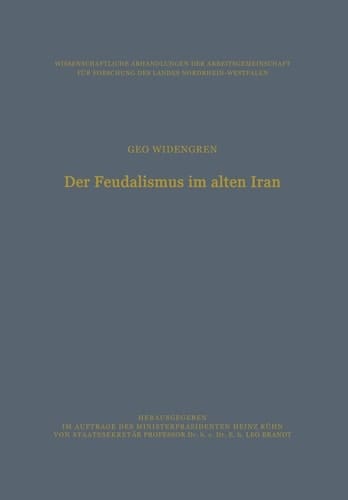 Der Feudalismus im alten Iran: Männerbund ― Gefolgswesen ― Feudalismus in der iranischen Gesellschaft im Hinblick auf die indogermanischen ... Nordrhein-Westfalen, 40) (German Edition)