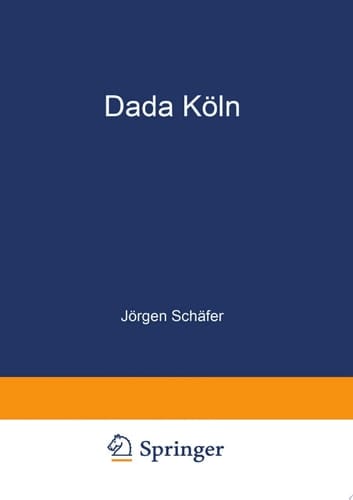 Dada Köln Max Ernst, Hans Arp, Johannes Theodor Baargeld und ihre literarischen Zeitschriften