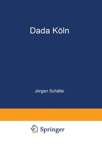 Dada Köln Max Ernst, Hans Arp, Johannes Theodor Baargeld und ihre literarischen Zeitschriften
