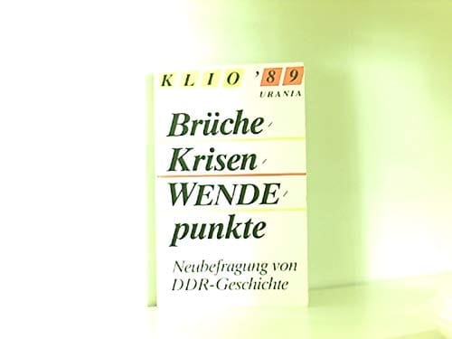 Brüche, Krisen, Wendepunkte: Neubefragung von DDR-Geschichte (Klio '89) (German Edition)